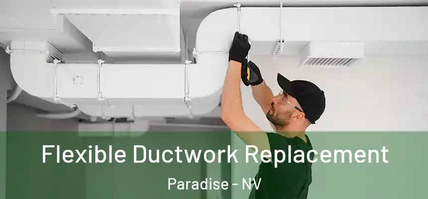 Flexible Ductwork Replacement Paradise - NV